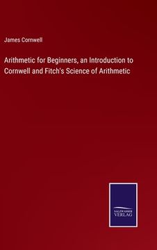 portada Arithmetic for Beginners, an Introduction to Cornwell and Fitch's Science of Arithmetic (in English)