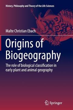 portada Origins of Biogeography: The Role of Biological Classification in Early Plant and Animal Geography (en Inglés)