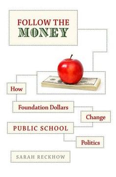 portada follow the money: how foundation dollars change public school politics (en Inglés)