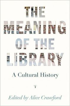 portada The Meaning of the Library: A Cultural History 