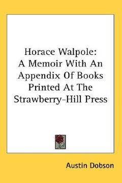 portada horace walpole: a memoir with an appendix of books printed at the strawberry-hill press (in English)