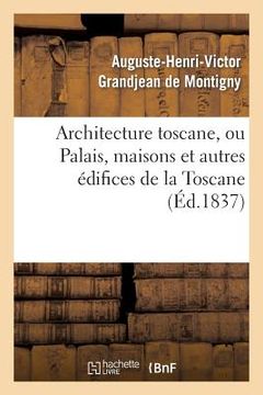portada Architecture Toscane, Ou Palais, Maisons Et Autres Édifices de la Toscane (in French)