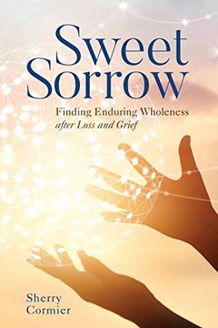 portada Sweet Sorrow: Finding Enduring Wholeness After Loss and Grief (en Inglés)