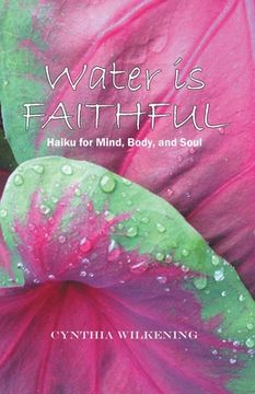 portada Water Is Faithful: Haiku for Mind, Body, and Soul