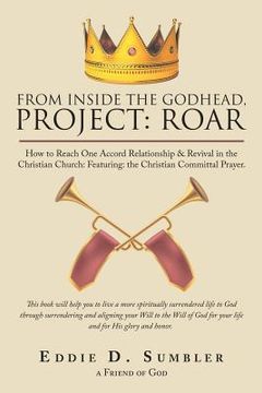 portada From Inside the Godhead, Project: Roar: How to Reach One Accord Relationship & Revival in the Christian Church: Featuring: the Christian Committal Pra (en Inglés)