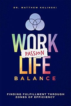 portada Work-Passion-Life Balance: Finding Fulfillment Through Zones of Efficiency (en Inglés)