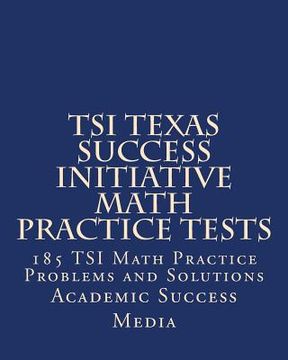 portada TSI Texas Success Initiative Math Practice Tests: 185 TSI Math Practice Problems and Solutions