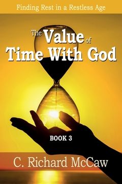 portada The Value of TIME with God - BOOK 3: Finding REST in a RESTLESS Age (en Inglés)