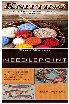 portada Knitting & Needlepoint: 1-2-3 Quick Beginners Guide to Knitting! & 1-2-3 Quick Beginners Guide to Needlepoint! (en Inglés)