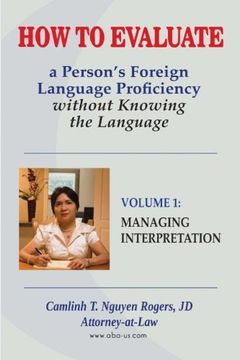 portada How to Evaluate a Person’s Foreign Language Proficiency without Knowing the Language: Volume I:  Managing Interpretation (Volume 2)