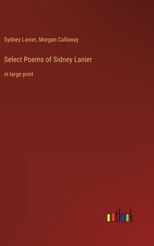 portada Select Poems of Sidney Lanier: in large print (en Inglés)