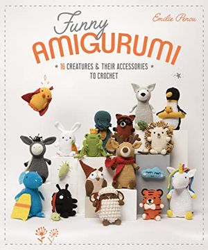 Funny Amigurumi: 16 Creatures & Their Accessories to Crochet (en Inglés)