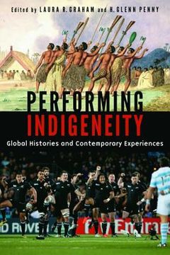 portada Performing Indigeneity: Global Histories and Contemporary Experiences (en Inglés)