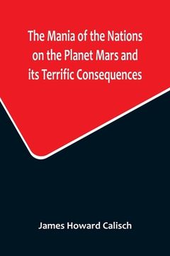portada The Mania of the Nations on the Planet Mars and its Terrific Consequences; A Combination of Fun and Wisdom (en Inglés)