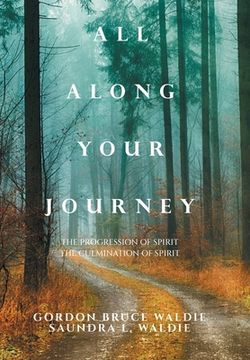 portada All Along Your Journey: The Progression of Spirit the Culmination of Spirit (en Inglés)