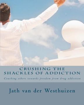 portada crushing the shackles of addiction