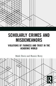 portada Scholarly Crimes and Misdemeanors: Violations of Fairness and Trust in the Academic World (in English)