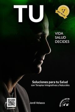 portada Tu Vida, tu Salud, tú Decides: Soluciones para tu Salud con terapias Integrativas y Naturales (in Spanish)