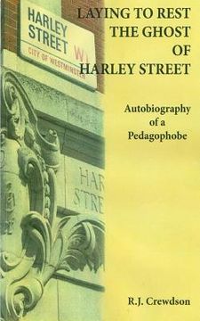 portada Laying to Rest the Ghost of Harley Street: Autobiography of a Pedagophobe (en Inglés)