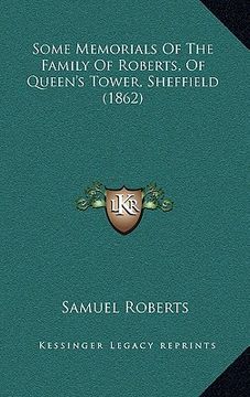 portada some memorials of the family of roberts, of queen's tower, sheffield (1862) (en Inglés)