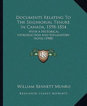 portada documents relating to the seigniorial tenure in canada, 1598-1854: with a historical introduction and explanatory notes (1908)
