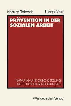 portada Prävention in Der Sozialen Arbeit: Planung Und Durchsetzung Institutioneller Neuerungen (en Alemán)