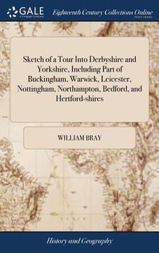 portada Sketch of a Tour Into Derbyshire and Yorkshire, Including Part of Buckingham, Warwick, Leicester, Nottingham, Northampton, Bedford, and Hertford-shire (en Inglés)