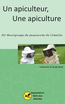 portada Un Apiculteur, une Apiculture: 30 témoignages de passionnés de l'abeille (en Francés)