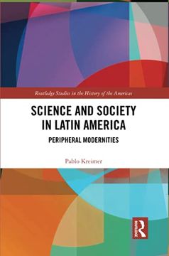 portada Science and Society in Latin America: Peripheral Modernities (Routledge Studies in the History of the Americas) (in English)
