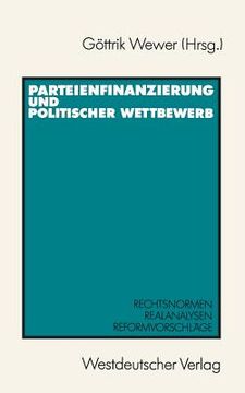 portada Parteienfinanzierung Und Politischer Wettbewerb: Rechtsnormen -- Realanalysen -- Reformvorschläge (en Alemán)