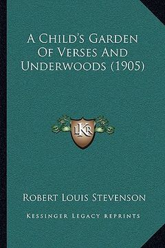 portada a child's garden of verses and underwoods (1905) a child's garden of verses and underwoods (1905) (en Inglés)