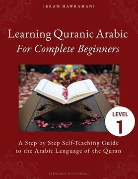 portada Learning Quranic Arabic for Complete Beginners: A Step by Step Self-Teaching Guide to the Arabic Language of the Quran: 1 (en Inglés)