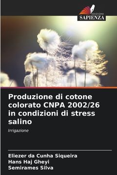 portada Produzione di cotone colorato CNPA 2002/26 in condizioni di stress salino (in Italian)
