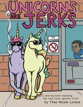 portada Unicorns Are Jerks: A Coloring Book Exposing the Cold, Hard, Sparkly Truth (en Inglés)