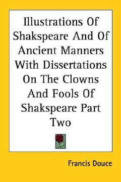 portada illustrations of shakspeare and of ancient manners with dissertations on the clowns and fools of shakspeare part two