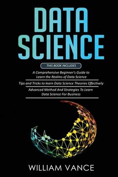 portada Data Science: 3 Book in 1 - Beginner's Guide to Learn the Realms Of Data Science + Tips and Tricks to Learn The Theories Effectively (in English)