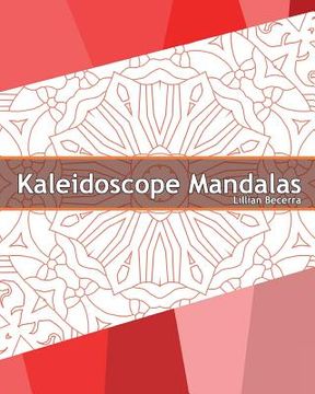 portada Kaleidoscope Mandalas: 50 Unique Mandala Designs, A Stress Management, Coloring Designs for Adults, Use of Color Techniques and Leisure Arts (in English)