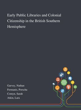 portada Early Public Libraries and Colonial Citizenship in the British Southern Hemisphere (en Inglés)
