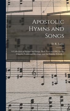 portada Apostolic Hymns and Songs: a Collection of Hymns and Songs, Both New and Old, for the Church, Protracted Meetings, and the Sunday Schools / (en Inglés)