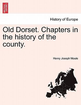 portada old dorset. chapters in the history of the county. (in English)