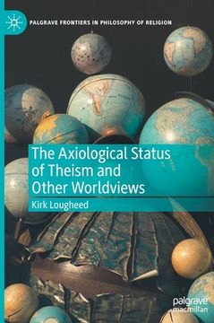 portada The Axiological Status of Theism and Other Worldviews (en Inglés)