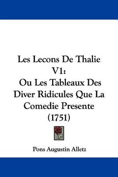 portada les lecons de thalie v1: ou les tableaux des diver ridicules que la comedie presente (1751) (en Inglés)