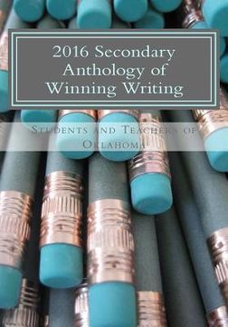 portada 2016 Secondary Anthology of Winning Writing: Oklahoma Writing Project (en Inglés)