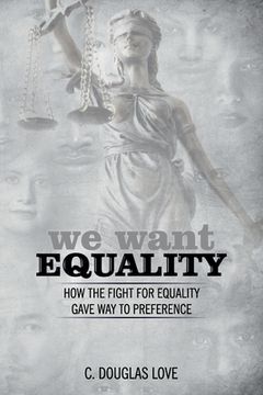 portada We Want Equality: How the Fight for Equality Gave Way to Preference (en Inglés)