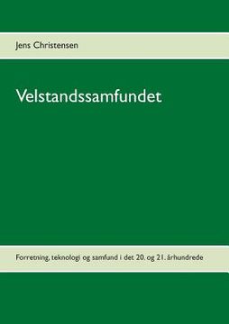 portada Velstandssamfundet: Forretning, teknologi og samfund i det 20. og 21. århundrede (en Danés)