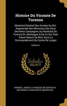 portada Histoire du Vicomte de Turenne: Maréchal Général des Armées du Roi. Augmentée des Mémoires des Deux Dernières Campagnes du Maréchal de Turenne en. Du Comte de Lorges; Volume 1 (en Francés)