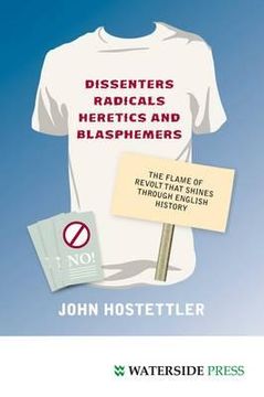 portada dissenters, radicals, heretics and blasphemers: the flame of revolt that shines through english history (in English)