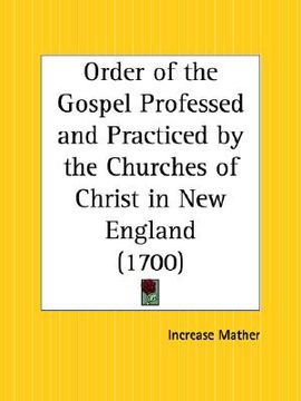 portada order of the gospel professed and practiced by the churches of christ in new england (en Inglés)