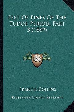 portada feet of fines of the tudor period, part 3 (1889) (en Inglés)