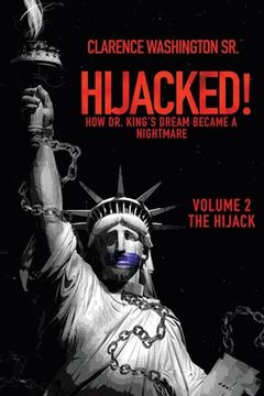 portada Hijacked!: How Dr. King's Dream Became a Nightmare (Volume 2, the Hijack)